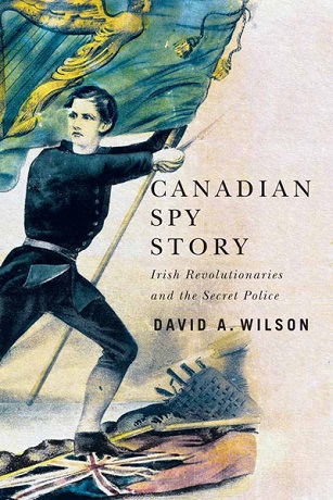 Cover of David Wilson's new book Canadian Spy Story: Irish Revolutionaries and the Secret Police. The cover shows an illustrated person holding and standing on a flag.