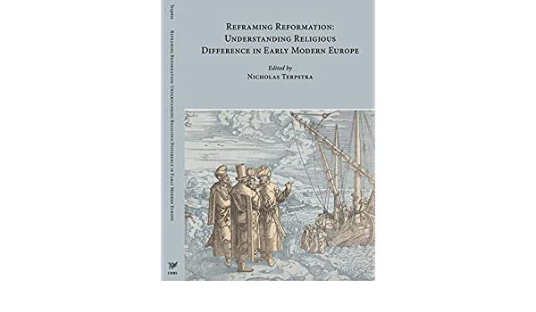 Book Cover of Reframing Reformation: Understanding Religious Difference in Early Modern Europe